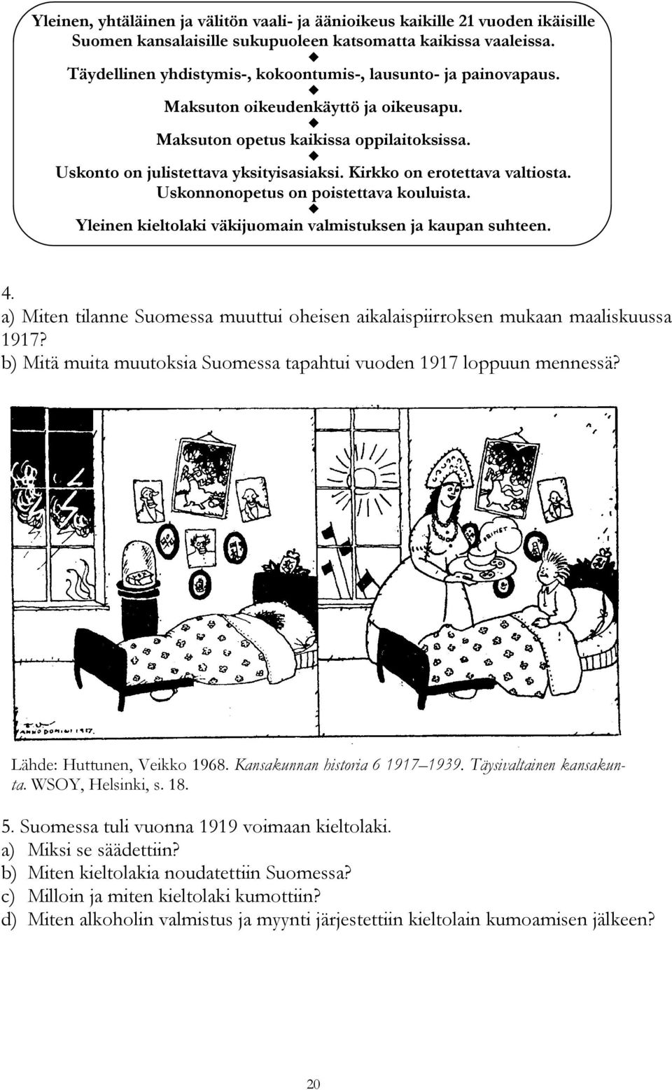 Kirkko on erotettava valtiosta. Uskonnonopetus on poistettava kouluista. Yleinen kieltolaki väkijuomain valmistuksen ja kaupan suhteen. 4.