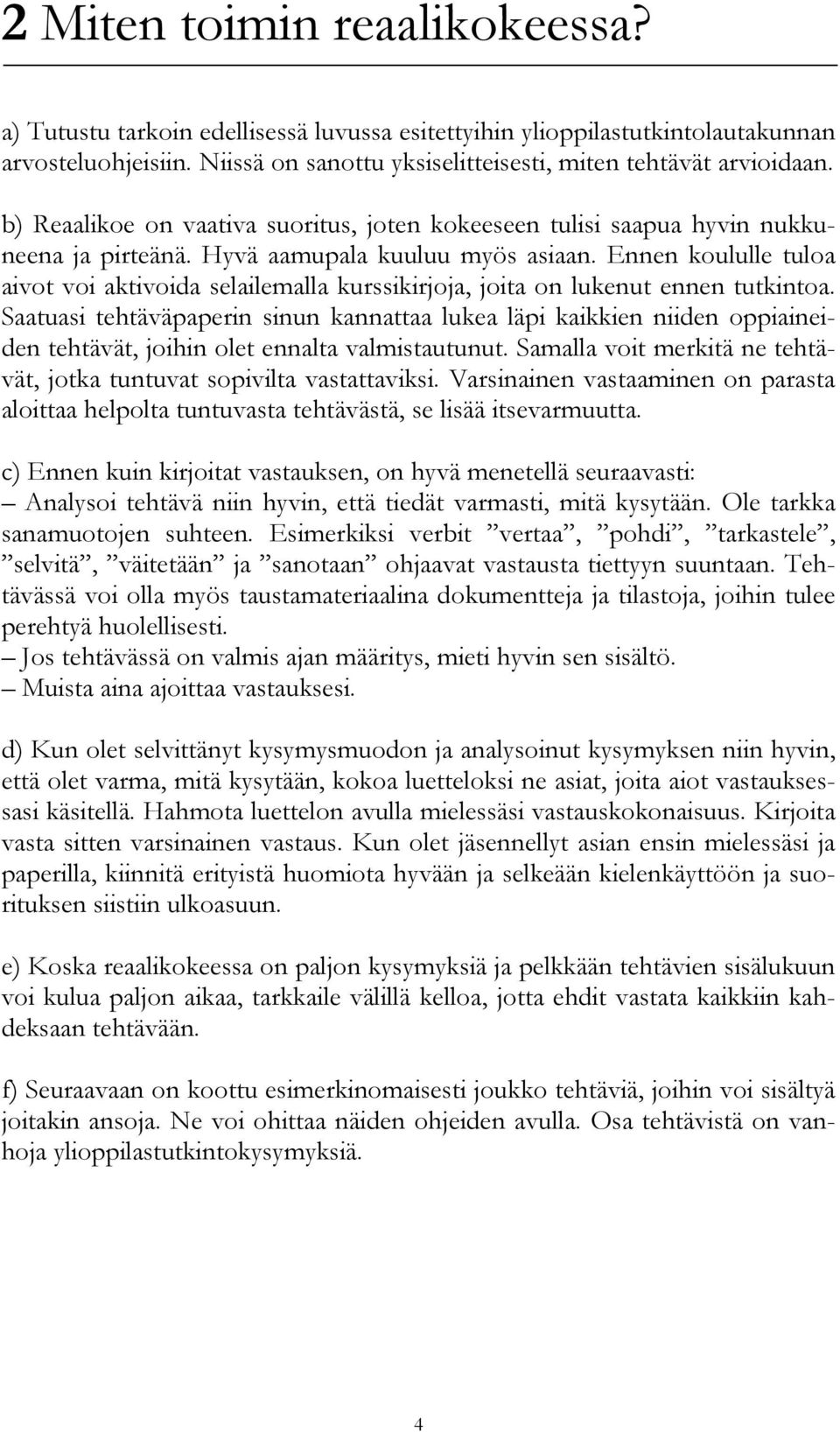 Ennen koululle tuloa aivot voi aktivoida selailemalla kurssikirjoja, joita on lukenut ennen tutkintoa.