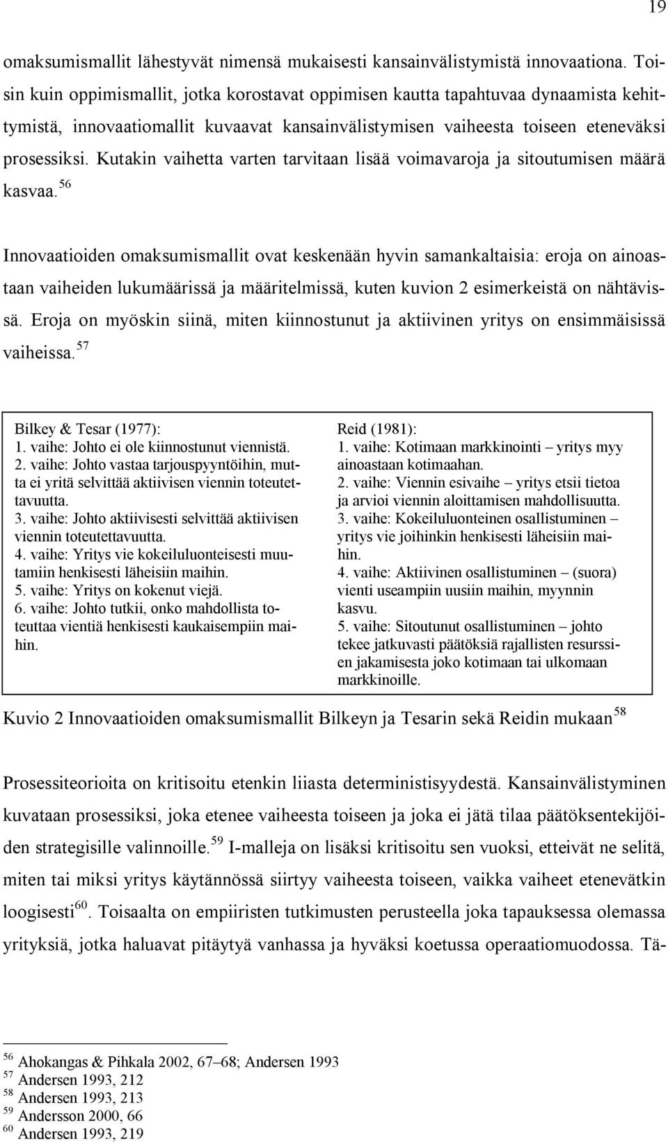 Kutakin vaihetta varten tarvitaan lisää voimavaroja ja sitoutumisen määrä kasvaa.