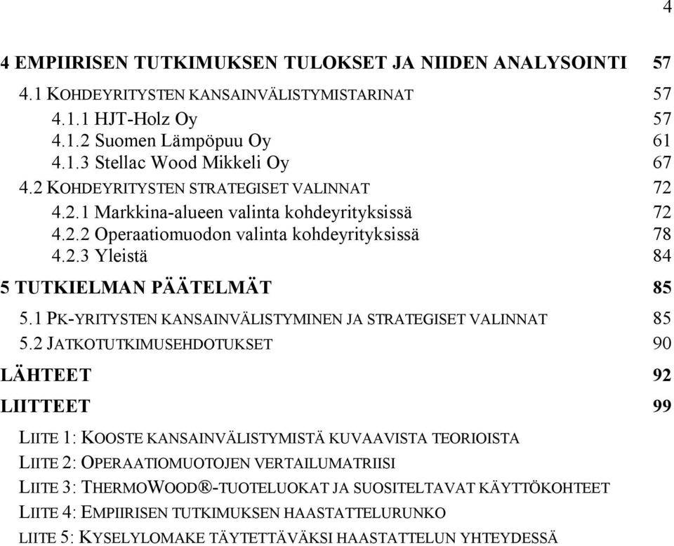 1 PK-YRITYSTEN KANSAINVÄLISTYMINEN JA STRATEGISET VALINNAT 85 5.