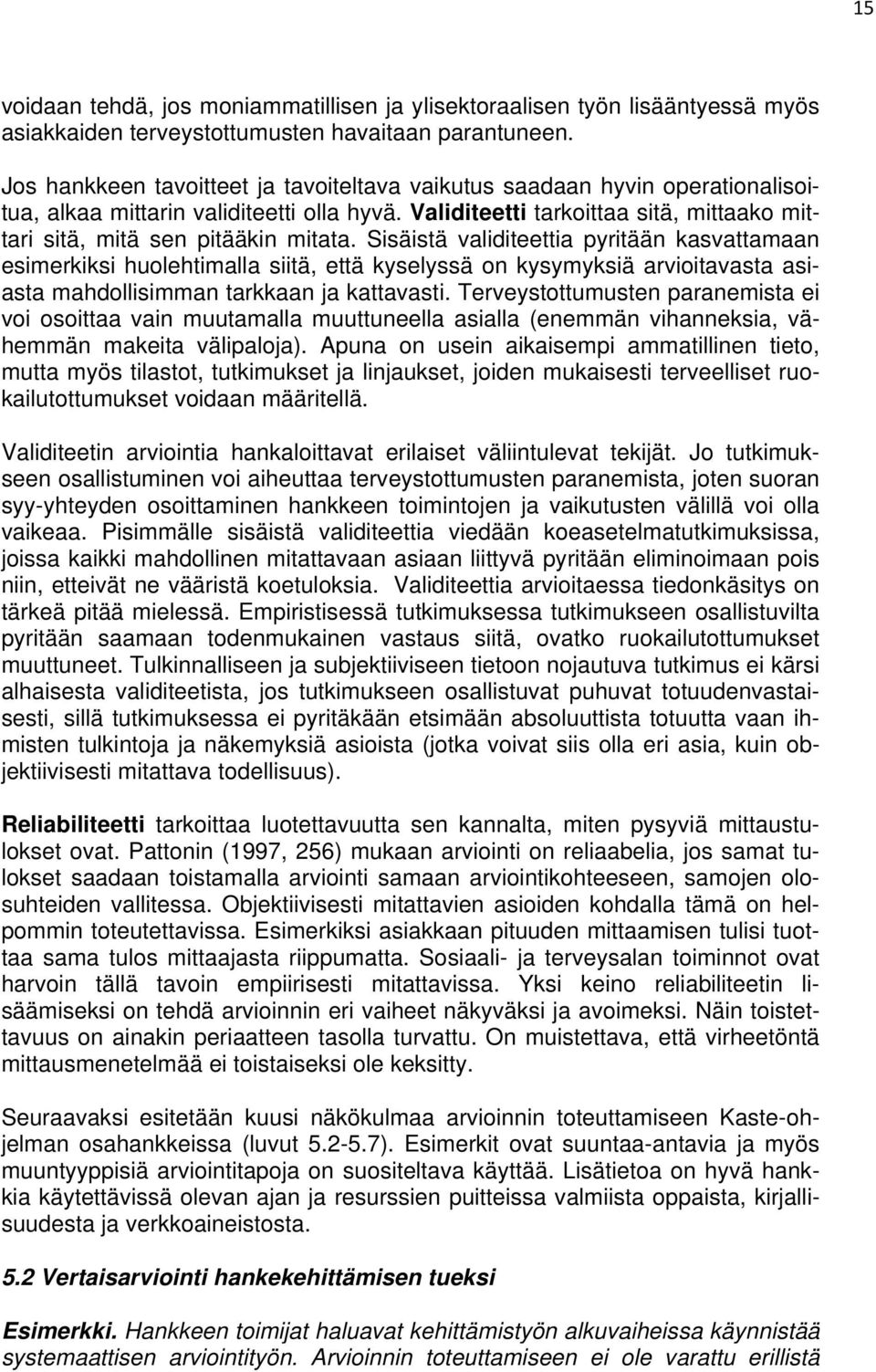 Sisäistä validiteettia pyritään kasvattamaan esimerkiksi huolehtimalla siitä, että kyselyssä on kysymyksiä arvioitavasta asiasta mahdollisimman tarkkaan ja kattavasti.