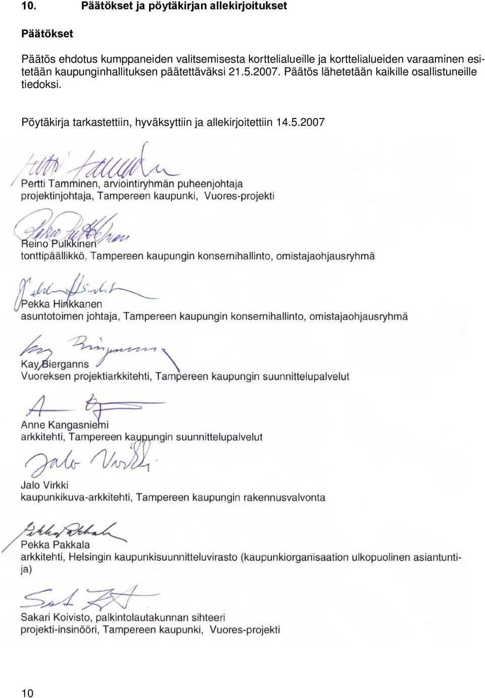 esitetään kaupunginhallituksen päätettäväksi 21.5.2007.