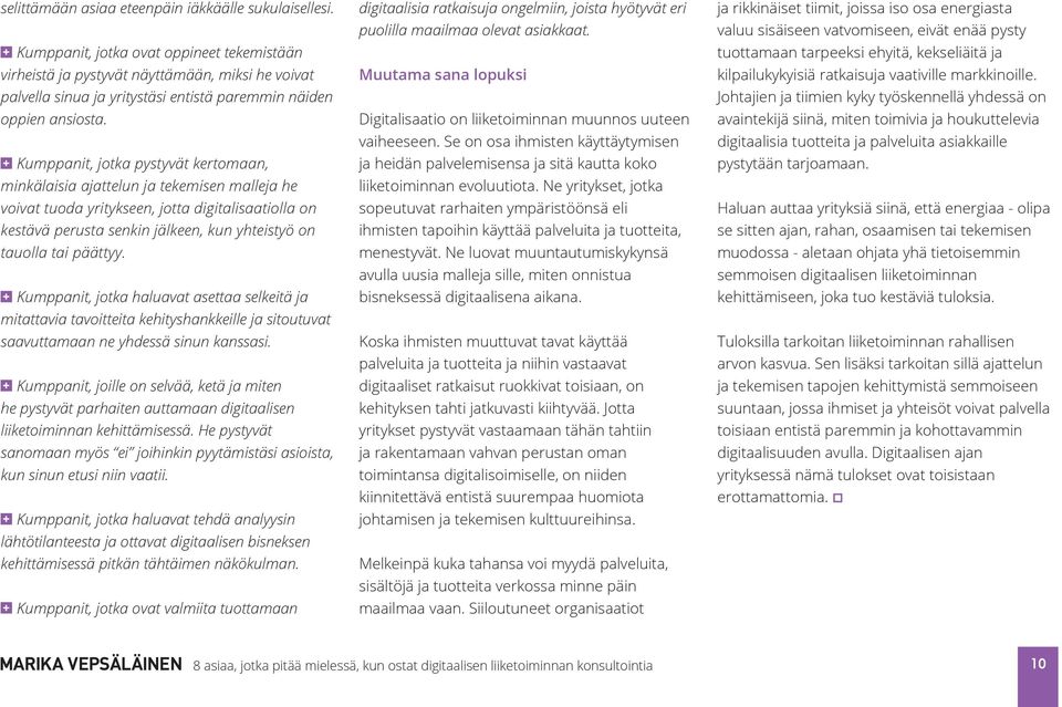 Kumppanit, jotka pystyvät kertomaan, minkälaisia ajattelun ja tekemisen malleja he voivat tuoda yritykseen, jotta digitalisaatiolla on kestävä perusta senkin jälkeen, kun yhteistyö on tauolla tai