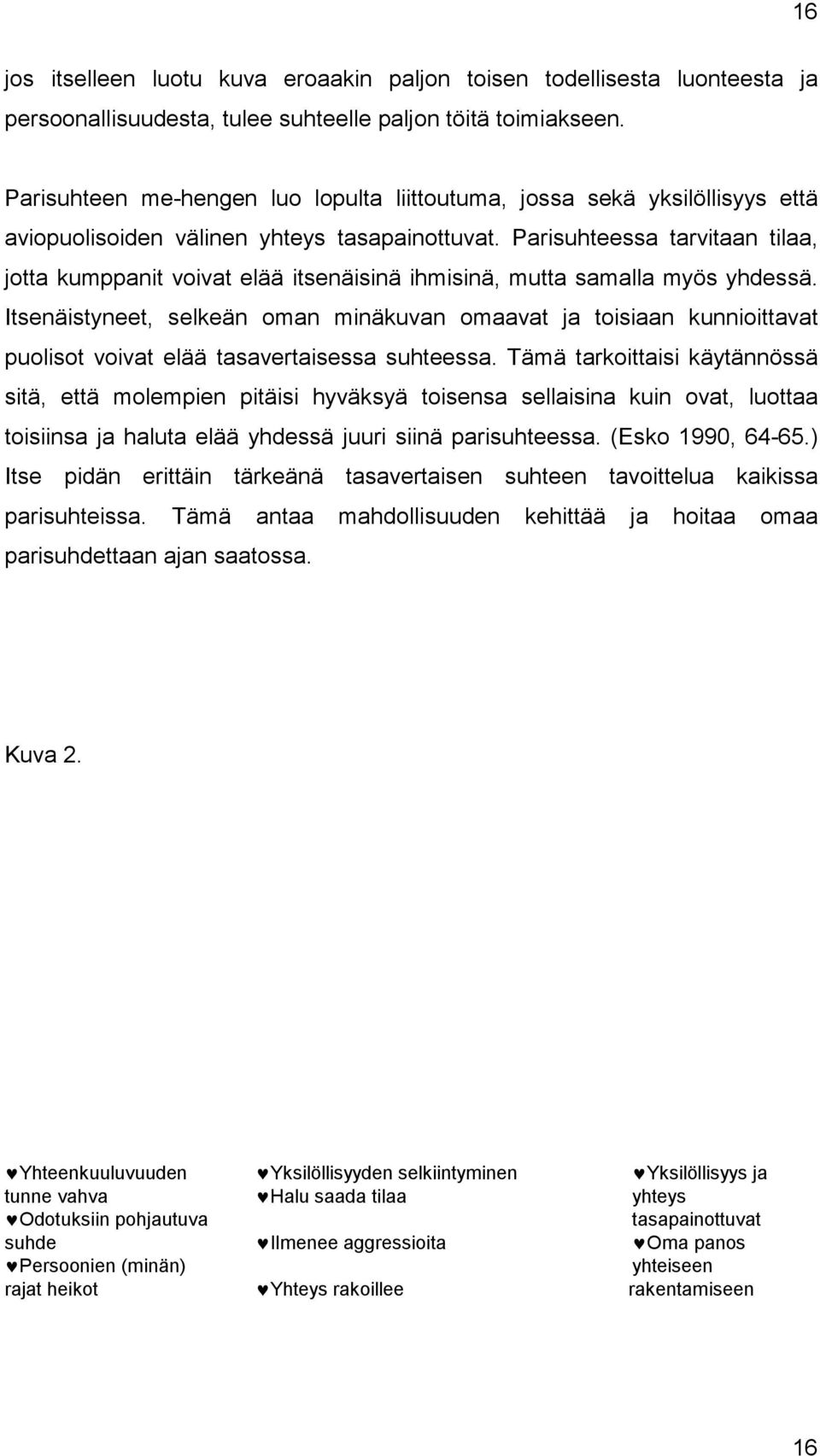 Parisuhteessa tarvitaan tilaa, jotta kumppanit voivat elää itsenäisinä ihmisinä, mutta samalla myös yhdessä.