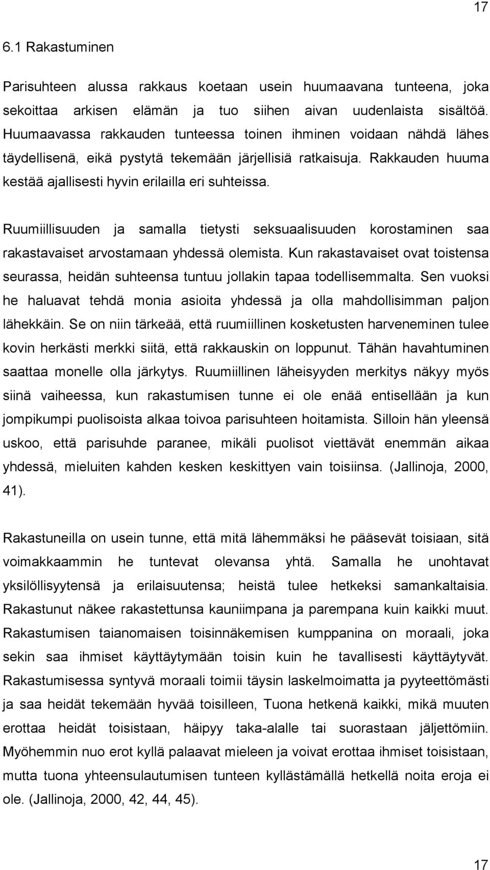 Ruumiillisuuden ja samalla tietysti seksuaalisuuden korostaminen saa rakastavaiset arvostamaan yhdessä olemista.