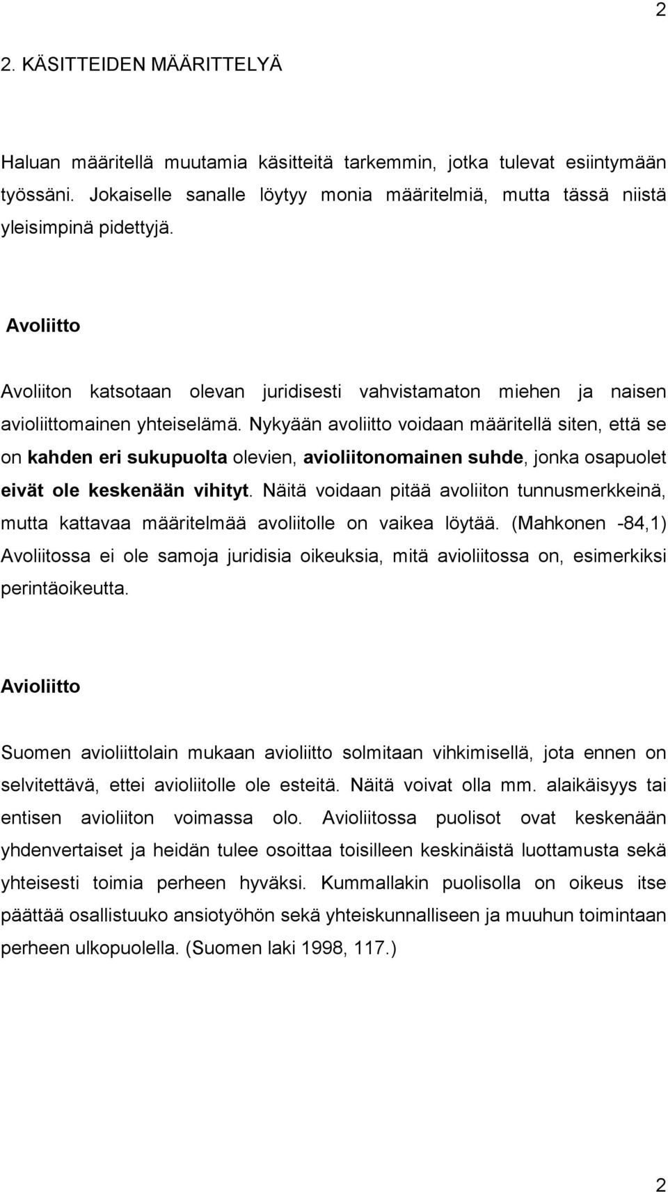 Nykyään avoliitto voidaan määritellä siten, että se on kahden eri sukupuolta olevien, avioliitonomainen suhde, jonka osapuolet eivät ole keskenään vihityt.