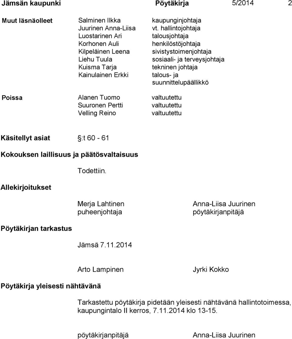 Erkki talous- ja suunnittelupäällikkö Poissa Alanen Tuomo valtuutettu Suuronen Pertti valtuutettu Velling Reino valtuutettu Käsitellyt asiat :t 60-61 Kokouksen laillisuus ja päätösvaltaisuus