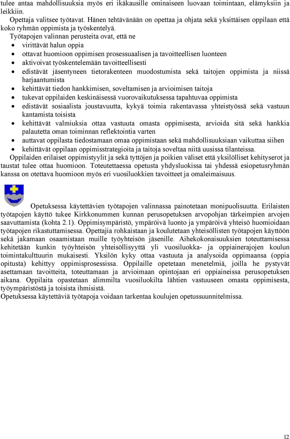 Työtapojen valinnan perusteita ovat, että ne virittävät halun oppia ottavat huomioon oppimisen prosessuaalisen ja tavoitteellisen luonteen aktivoivat työskentelemään tavoitteellisesti edistävät