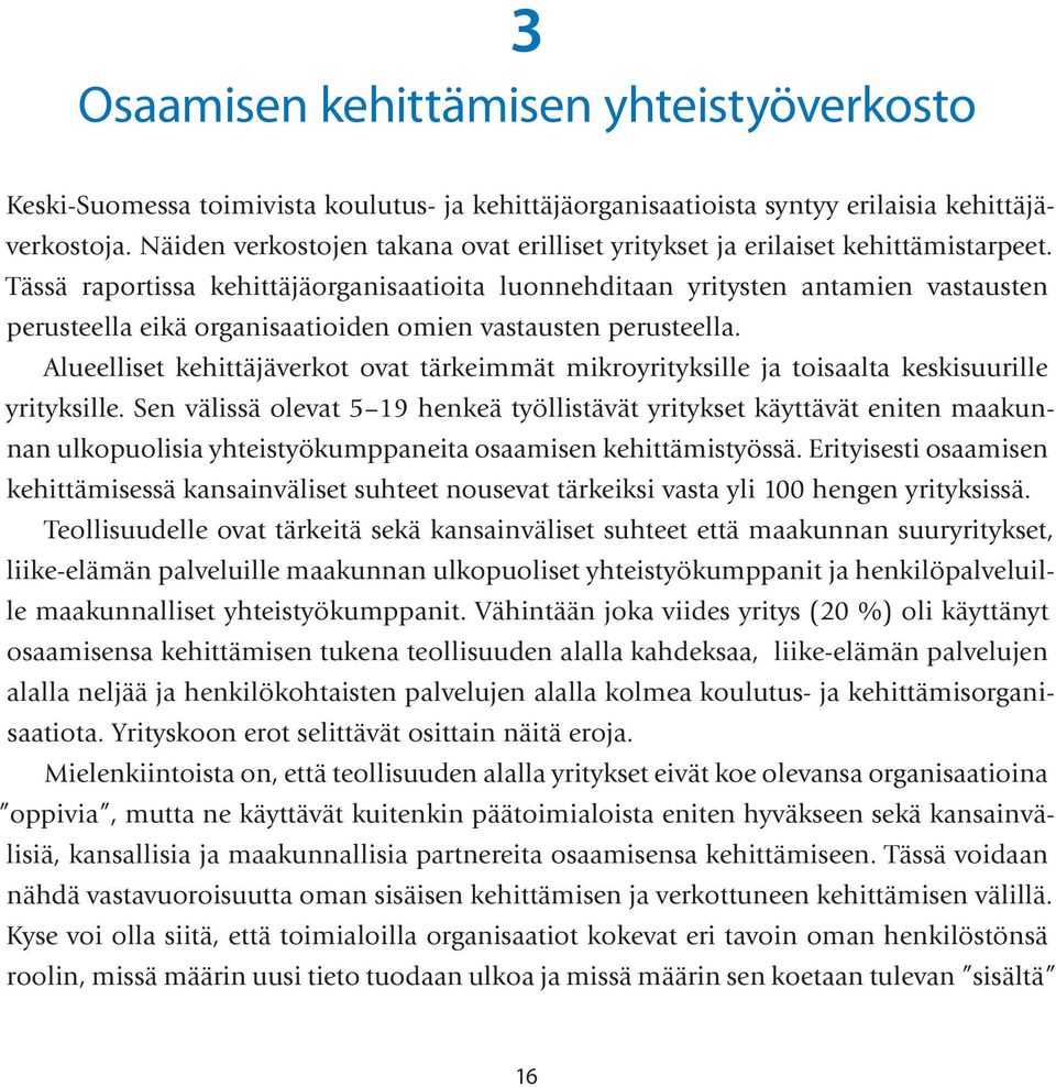 Tässä raportissa kehittäjäorganisaatioita luonnehditaan yritysten antamien vastausten perusteella eikä organisaatioiden omien vastausten perusteella.