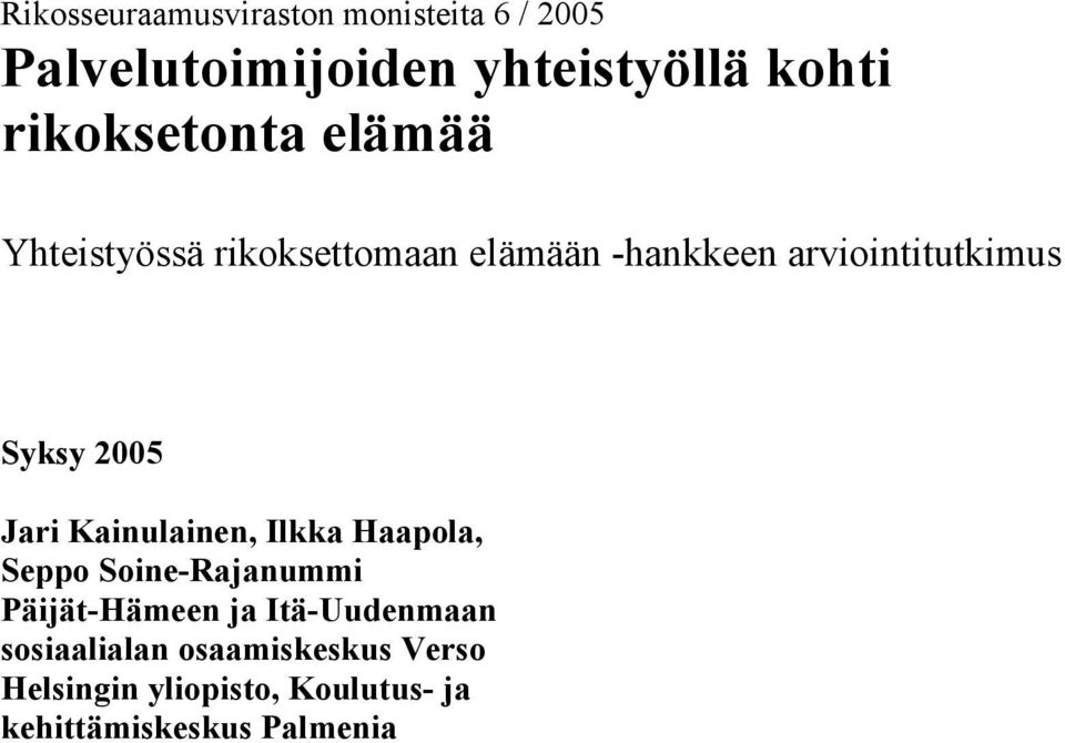 Syksy 2005 Jari Kainulainen, Ilkka Haapola, Seppo Soine-Rajanummi Päijät-Hämeen ja