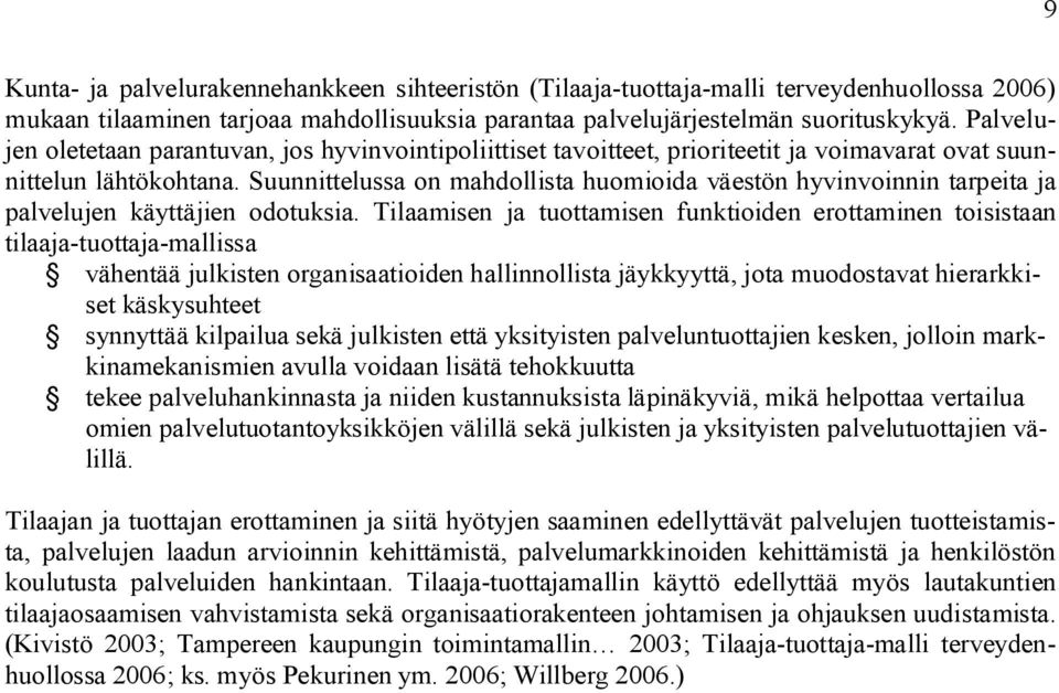 Suunnittelussa on mahdollista huomioida väestön hyvinvoinnin tarpeita ja palvelujen käyttäjien odotuksia.