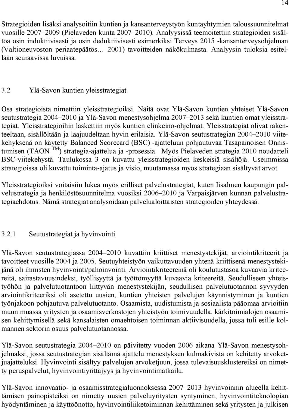 näkökulmasta. Analyysin tuloksia esitellään seuraavissa luvuissa. 3.2 Ylä-Savon kuntien yleisstrategiat Osa strategioista nimettiin yleisstrategioiksi.