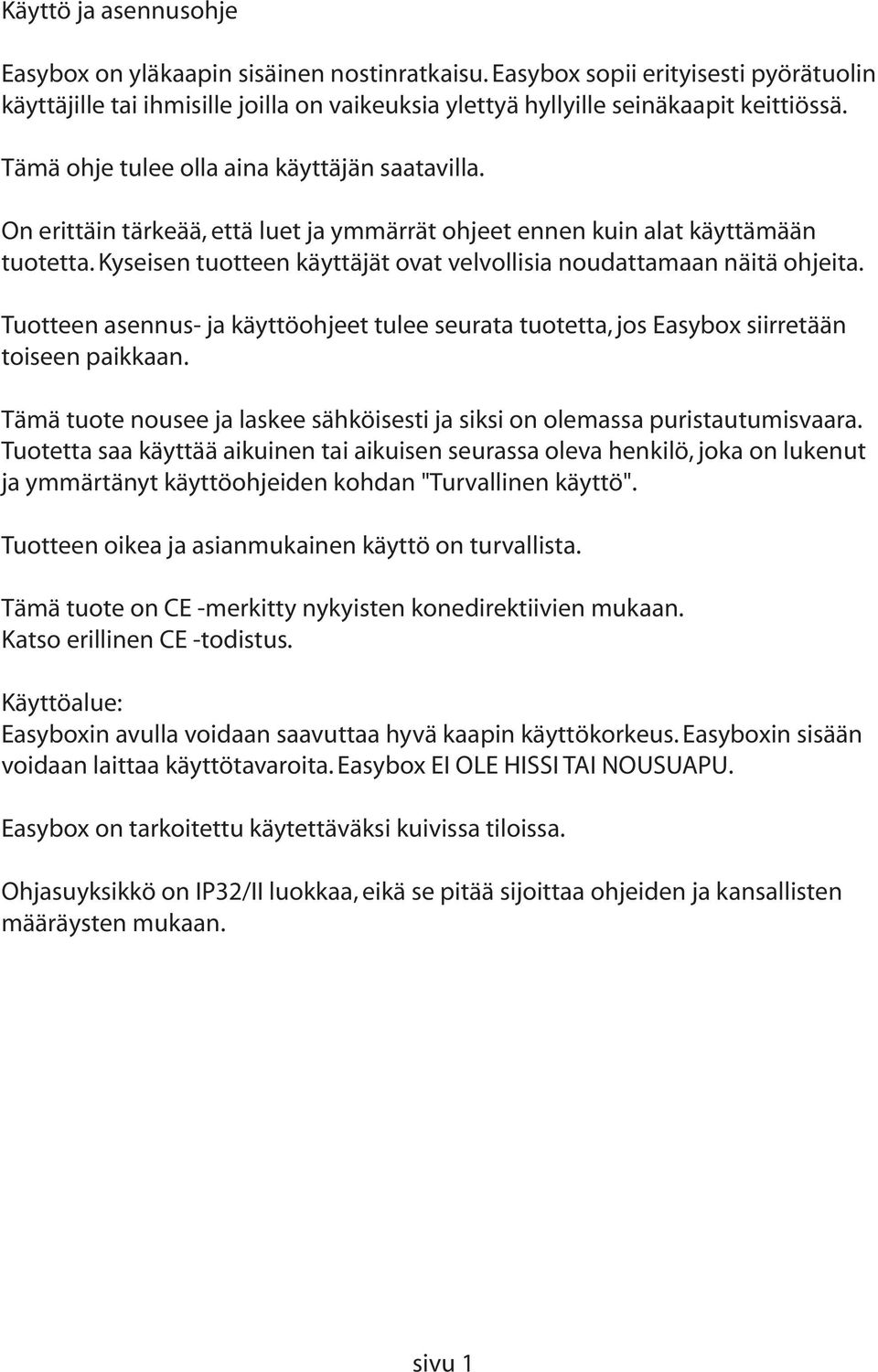 Kyseisen tuotteen käyttäjät ovat velvollisia noudattamaan näitä ohjeita. Tuotteen asennus- ja käyttöohjeet tulee seurata tuotetta, jos Easybox siirretään toiseen paikkaan.