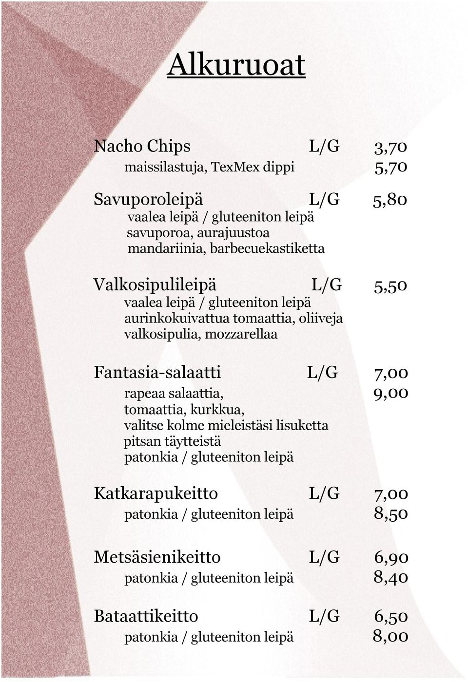 Fantasia-salaatti L/G 7,00 rapeaa salaattia, 9,00 tomaattia, kurkkua, valitse kolme mieleistäsi lisuketta pitsan täytteistä patonkia / gluteeniton leipä