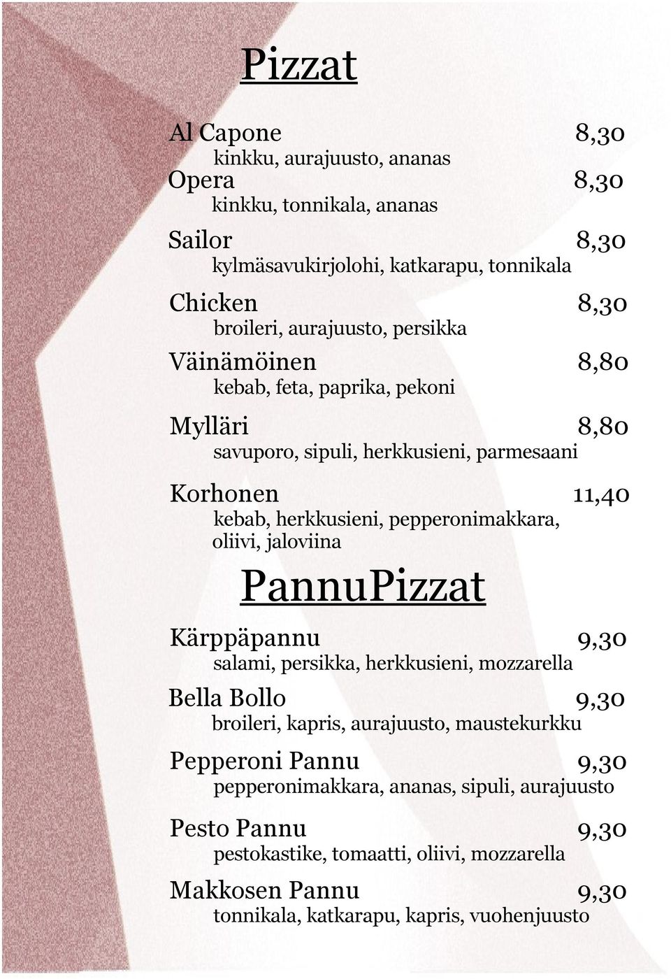 pepperonimakkara, oliivi, jaloviina PannuPizzat Kärppäpannu 9,30 salami, persikka, herkkusieni, mozzarella Bella Bollo 9,30 broileri, kapris, aurajuusto, maustekurkku