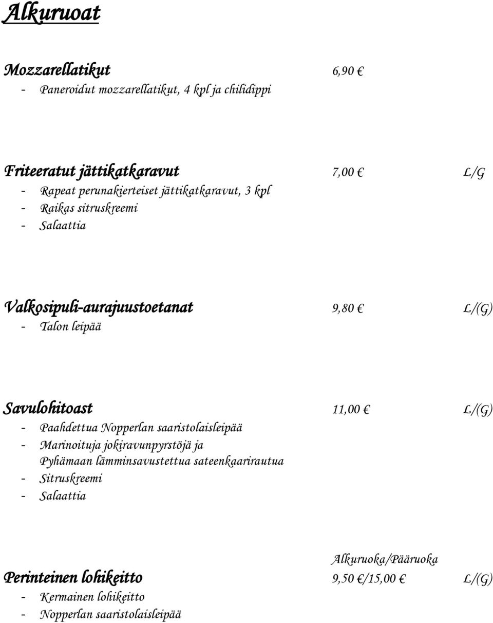 Savulohitoast 11,00 L/(G) - Paahdettua Nopperlan saaristolaisleipää - Marinoituja jokiravunpyrstöjä ja Pyhämaan lämminsavustettua