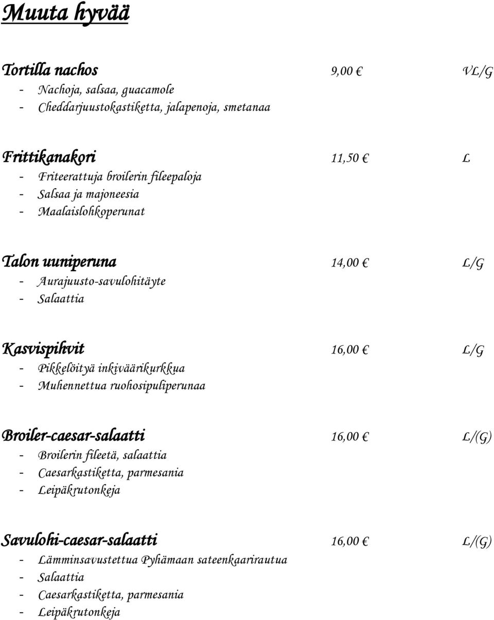 Pikkelöityä inkiväärikurkkua - Muhennettua ruohosipuliperunaa Broiler-caesar-salaatti 16,00 L/(G) - Broilerin fileetä, salaattia - Caesarkastiketta,