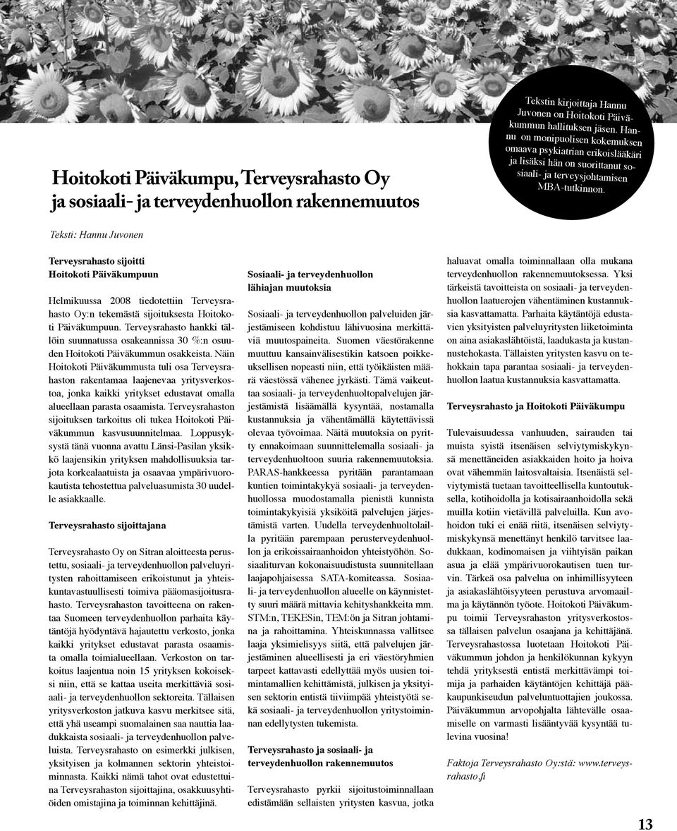 Teksti: Hannu Juvonen Terveysrahasto sijoitti Hoitokoti Päiväkumpuun Helmikuussa 2008 tiedotettiin Terveysrahasto Oy:n tekemästä sijoituksesta Hoitokoti Päiväkumpuun.