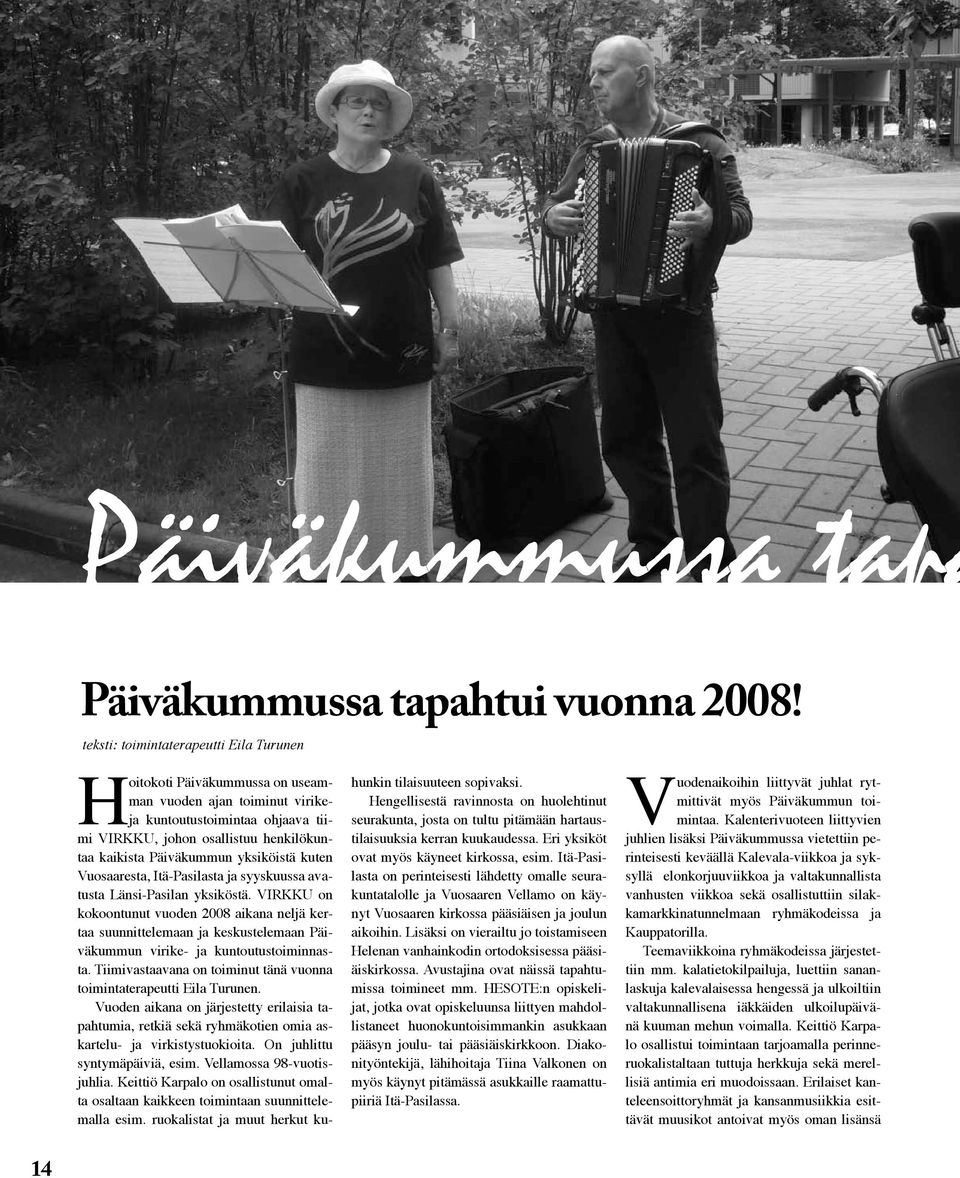 yksiköistä kuten Vuosaaresta, Itä-Pasilasta ja syyskuussa avatusta Länsi-Pasilan yksiköstä.