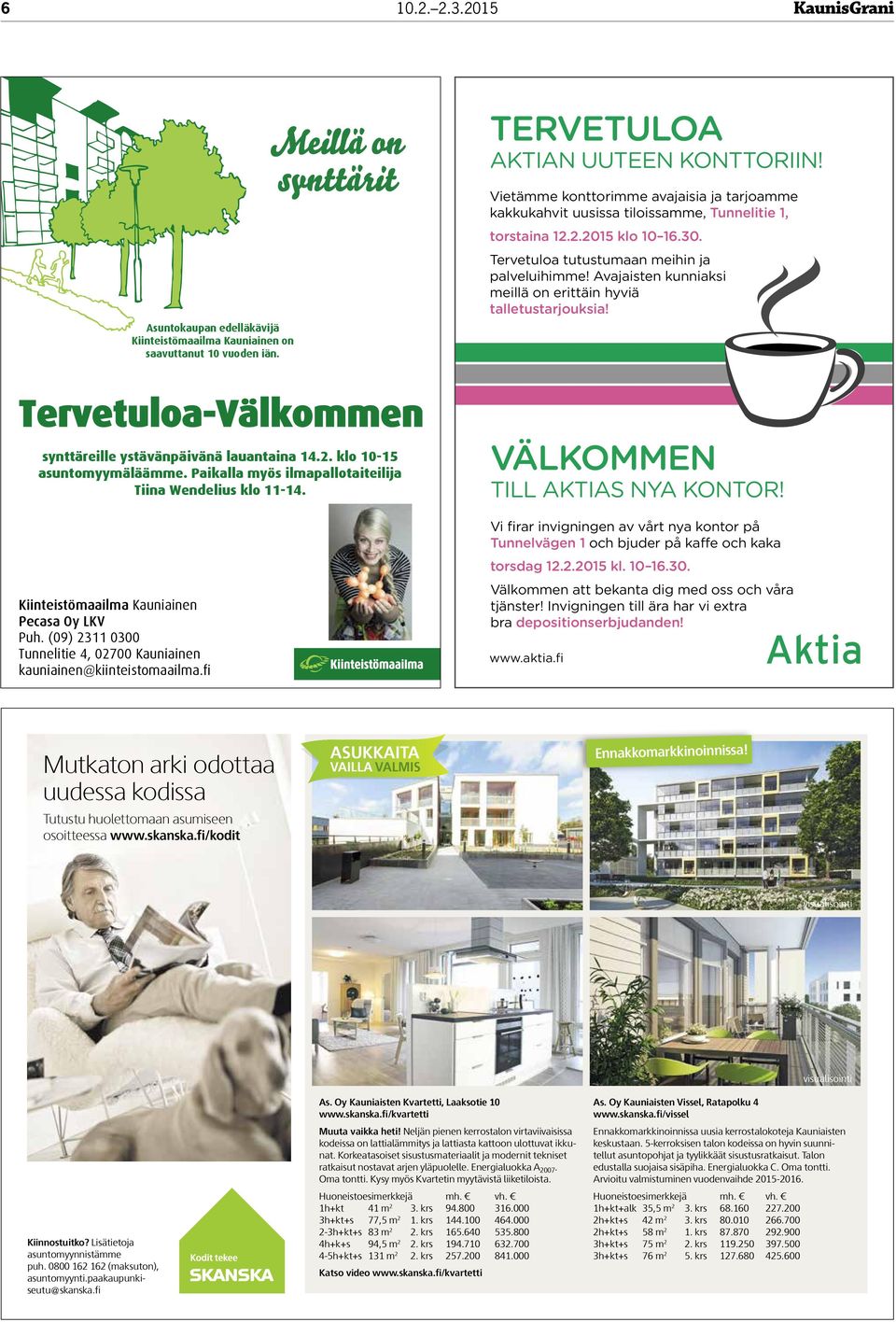 Avajaisten kunniaksi meillä on erittäin hyviä talletustarjouksia! Tervetuloa-Välkommen synttäreille ystävänpäivänä lauantaina 14.2. klo 10-15 asuntomyymäläämme.