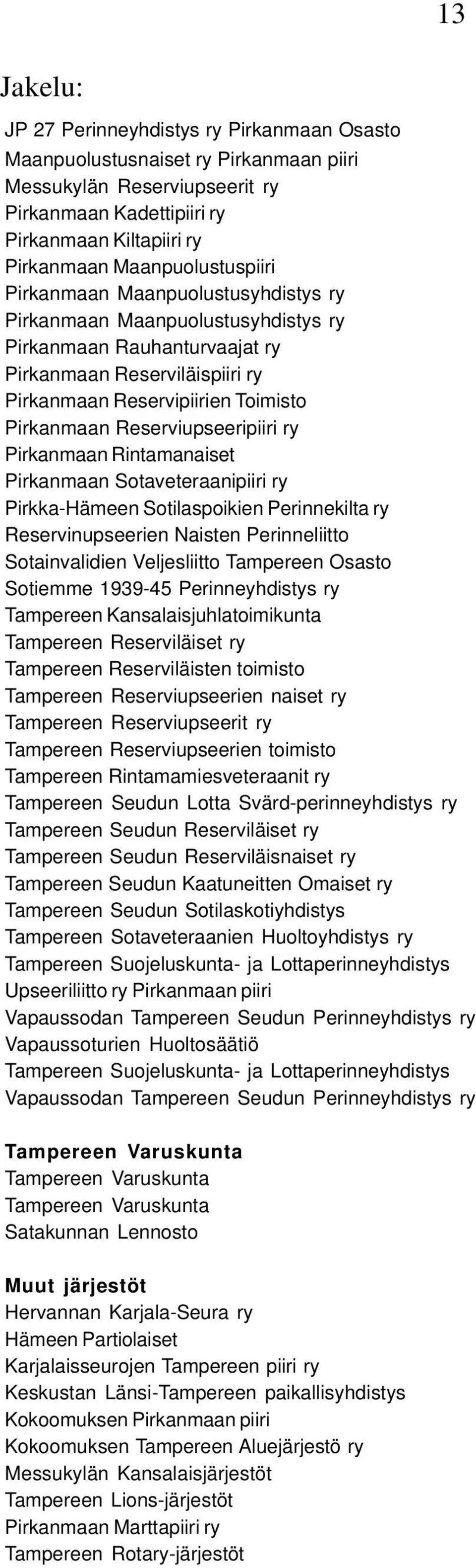 Reserviupseeripiiri ry Pirkanmaan Rintamanaiset Pirkanmaan Sotaveteraanipiiri ry Pirkka-Hämeen Sotilaspoikien Perinnekilta ry Reservinupseerien Naisten Perinneliitto Sotainvalidien Veljesliitto