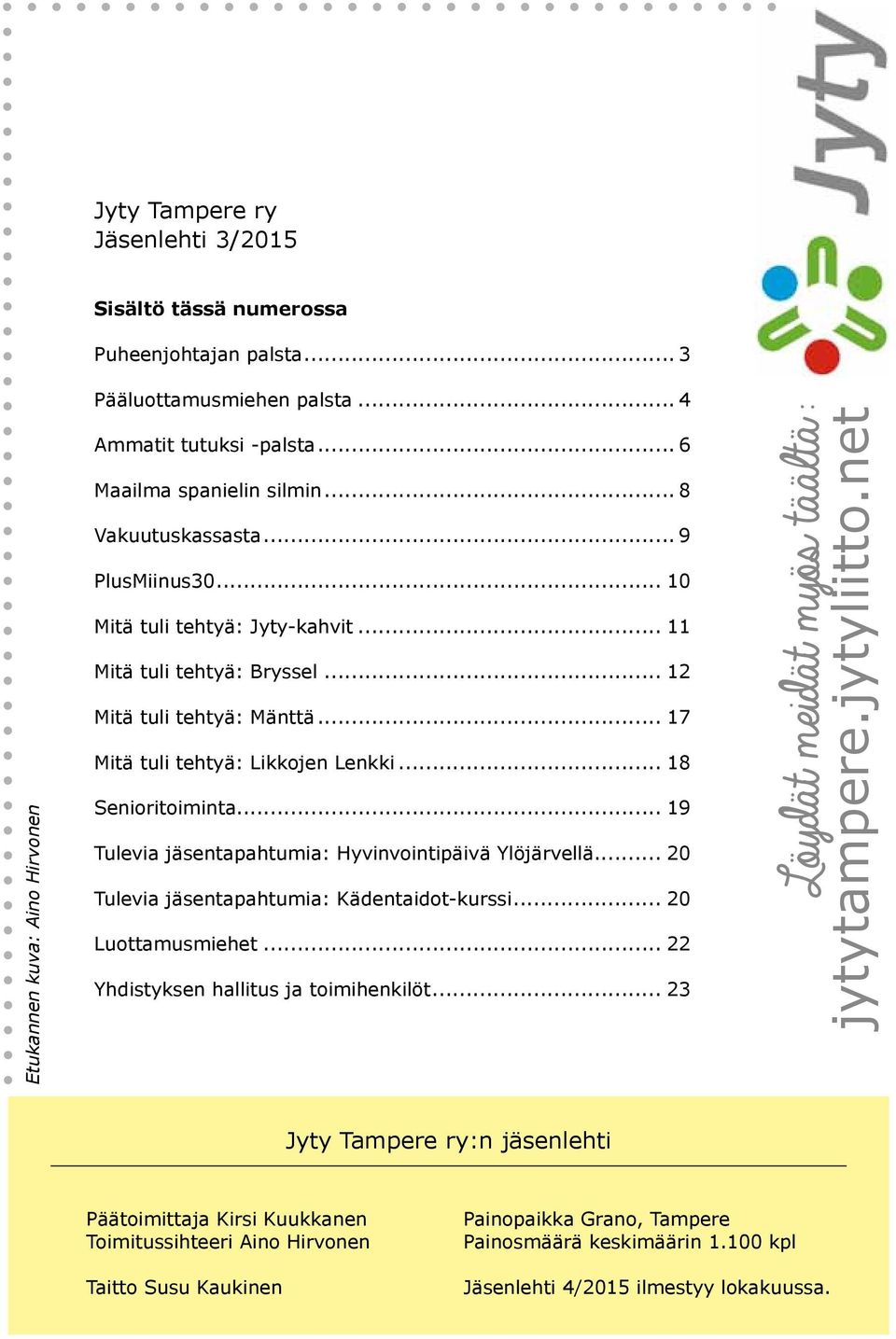 .. 19 Tulevia jäsentapahtumia: Hyvinvointipäivä Ylöjärvellä... 20 Tulevia jäsentapahtumia: Kädentaidot-kurssi... 20 Luottamusmiehet... 22 Yhdistyksen hallitus ja toimihenkilöt.