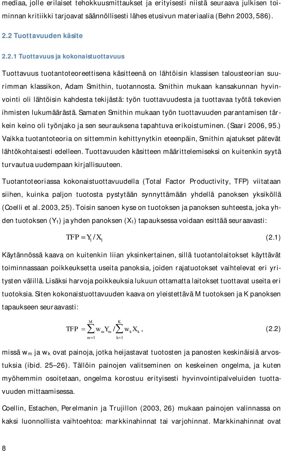 Smithin mukaan kansakunnan hyvinvointi oli lähtöisin kahdesta tekijästä: työn tuottavuudesta ja tuottavaa työtä tekevien ihmisten lukumäärästä.