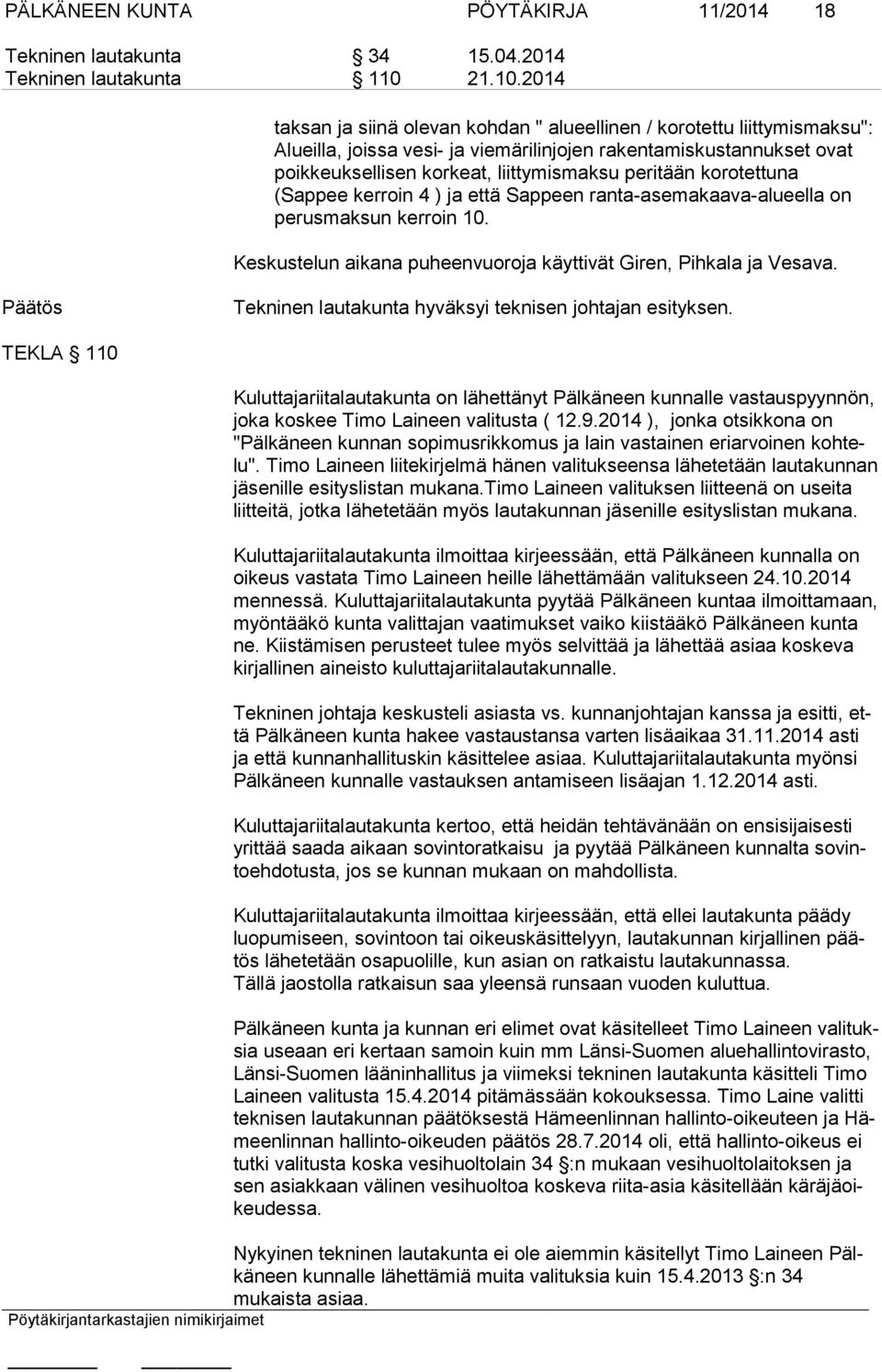 2014 taksan ja siinä olevan kohdan " alueellinen / korotettu liittymismaksu": Alueilla, joissa vesi- ja viemärilinjojen rakentamiskustannukset ovat poikkeuksellisen korkeat, liittymismaksu peritään