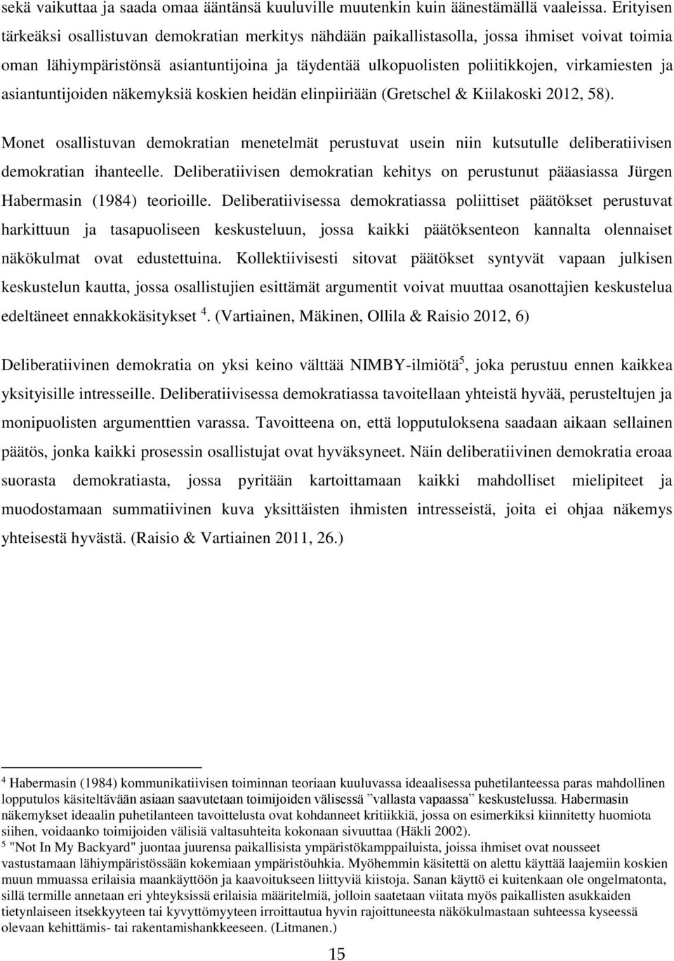 virkamiesten ja asiantuntijoiden näkemyksiä koskien heidän elinpiiriään (Gretschel & Kiilakoski 2012, 58).