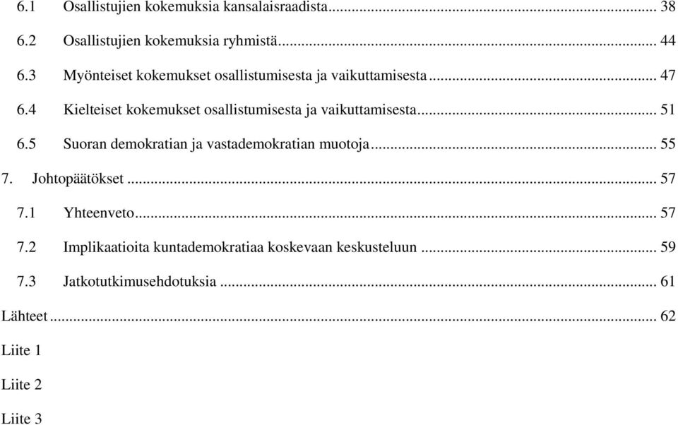 4 Kielteiset kokemukset osallistumisesta ja vaikuttamisesta... 51 6.5 Suoran demokratian ja vastademokratian muotoja.