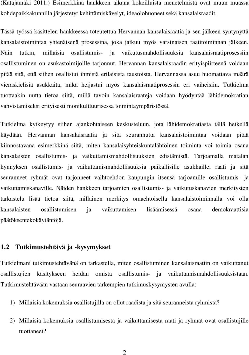 Näin tutkin, millaisia osallistumis- ja vaikutusmahdollisuuksia kansalaisraatiprosessiin osallistuminen on asukastoimijoille tarjonnut.