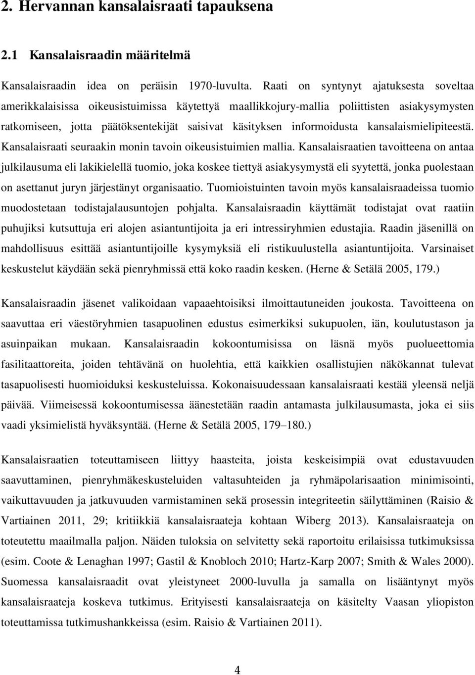 informoidusta kansalaismielipiteestä. Kansalaisraati seuraakin monin tavoin oikeusistuimien mallia.