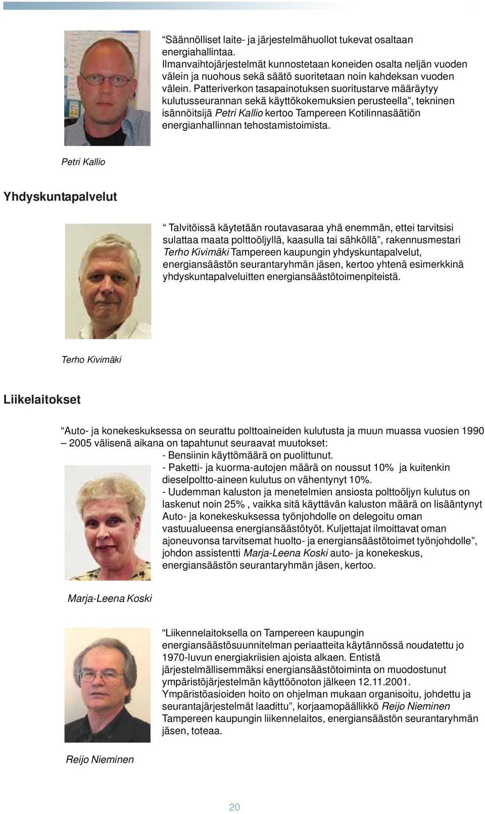 Patteriverkon tasapainotuksen suoritustarve määräytyy kulutusseurannan sekä käyttökokemuksien perusteella, tekninen isännöitsijä Petri Kallio kertoo Tampereen Kotilinnasäätiön energianhallinnan