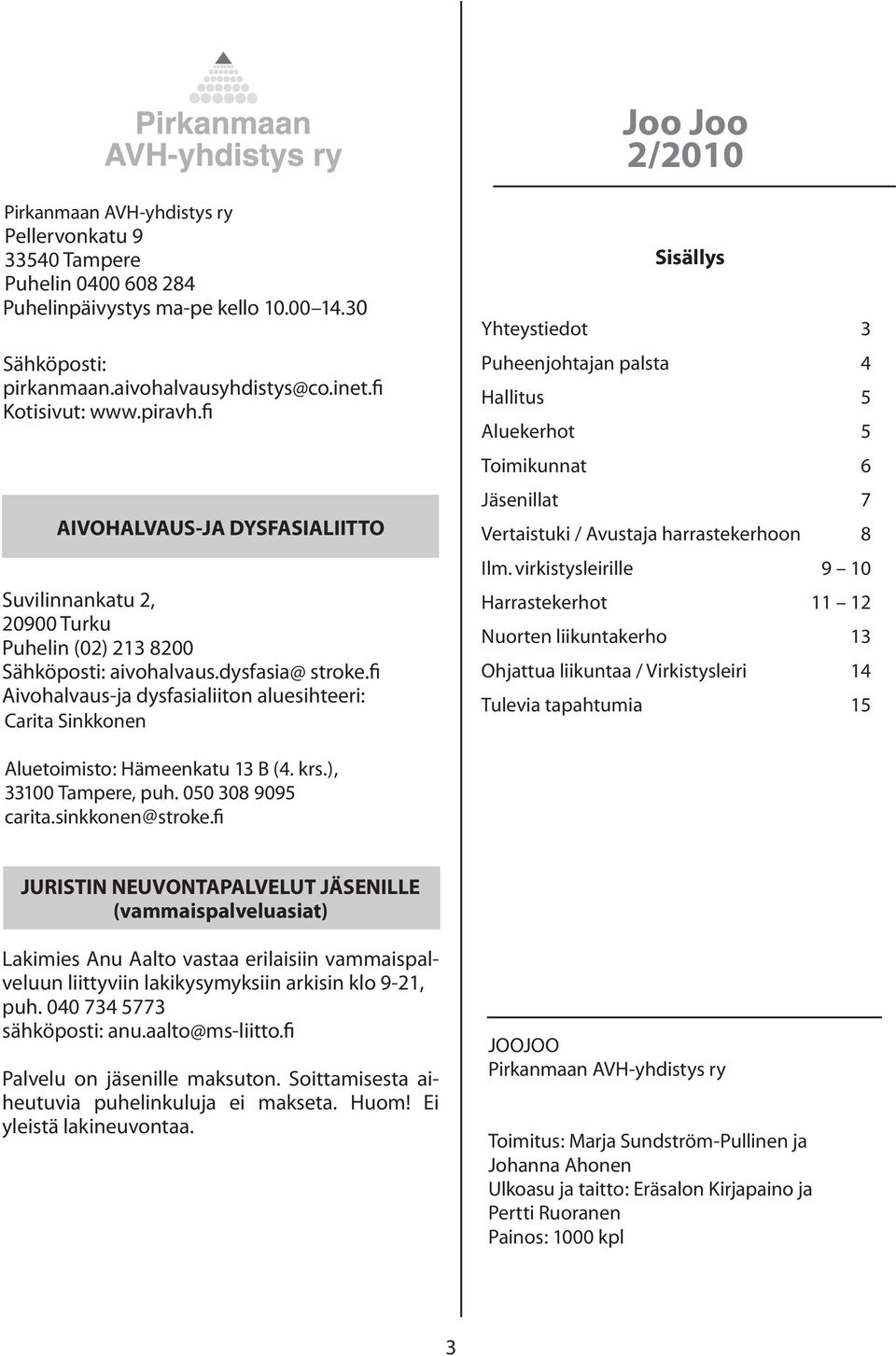 Puhelinpäivystys Pellervonkatu Tampere9 keskiviikkoisin klo15-17, Puhelin 540 Tampere 0400 608 284 Puhelinpäivystys TOIMISTO TOIMISTO 0400 ON 608 AVOINNA keskiviikkoisin 284 PARILLISEN klo15-17,