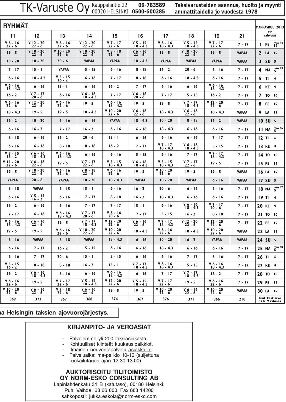 LA 19 Tunt. keskiarvo 371/19 ryhmää a Helsingin taksien ajovuorojärjestys. KIRJANPITO- JA VEROASIAT - Palvelemme yli 200 taksiasiakasta. - Kohtuulliset kiinteät kuukausipalkkiot.