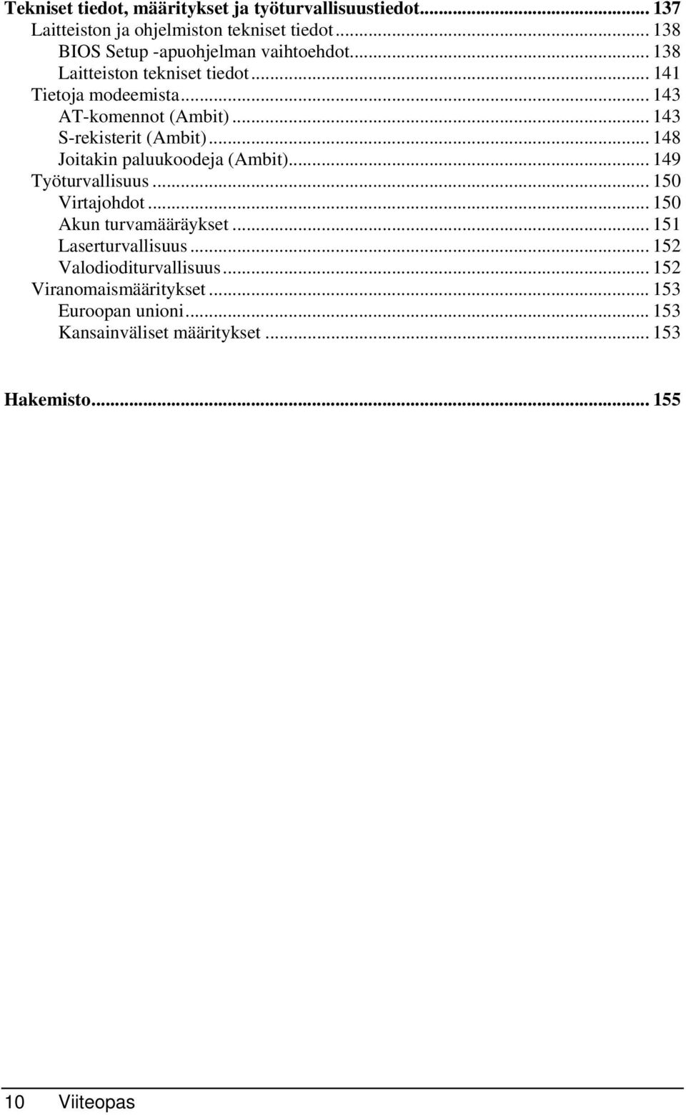.. 143 S-rekisterit (Ambit)... 148 Joitakin paluukoodeja (Ambit)... 149 Työturvallisuus... 150 Virtajohdot... 150 Akun turvamääräykset.