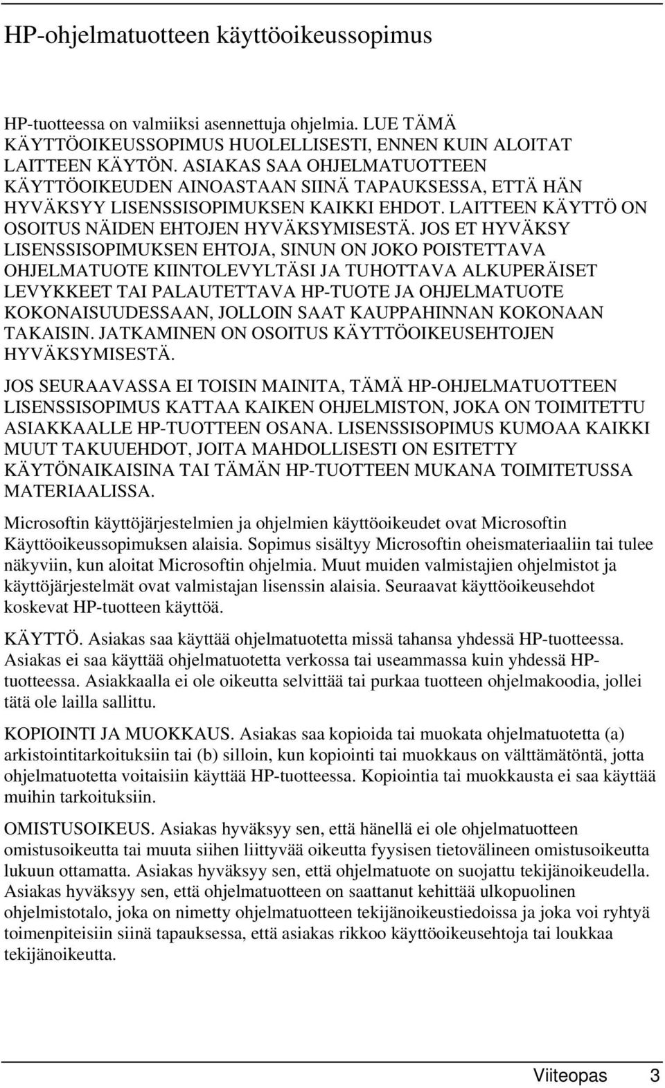 JOS ET HYVÄKSY LISENSSISOPIMUKSEN EHTOJA, SINUN ON JOKO POISTETTAVA OHJELMATUOTE KIINTOLEVYLTÄSI JA TUHOTTAVA ALKUPERÄISET LEVYKKEET TAI PALAUTETTAVA HP-TUOTE JA OHJELMATUOTE KOKONAISUUDESSAAN,
