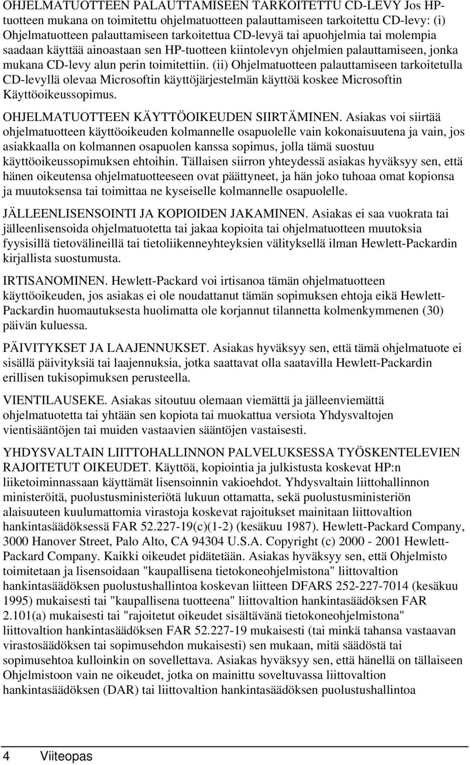 (ii) Ohjelmatuotteen palauttamiseen tarkoitetulla CD-levyllä olevaa Microsoftin käyttöjärjestelmän käyttöä koskee Microsoftin Käyttöoikeussopimus. OHJELMATUOTTEEN KÄYTTÖOIKEUDEN SIIRTÄMINEN.