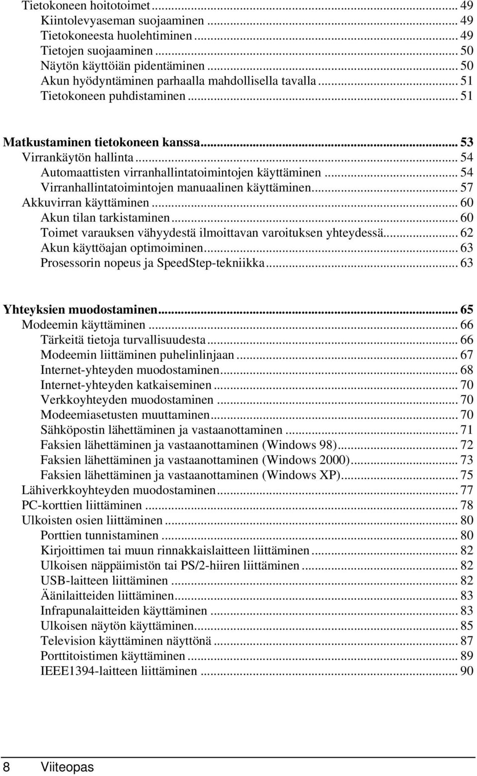 .. 54 Automaattisten virranhallintatoimintojen käyttäminen... 54 Virranhallintatoimintojen manuaalinen käyttäminen... 57 Akkuvirran käyttäminen... 60 Akun tilan tarkistaminen.