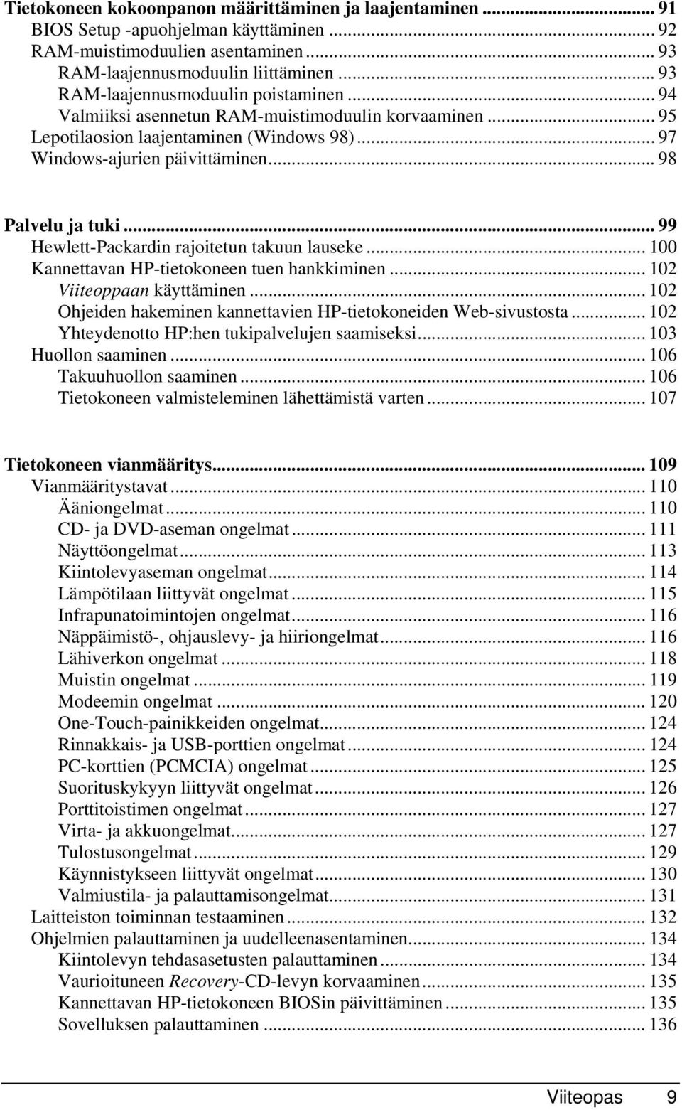 .. 99 Hewlett-Packardin rajoitetun takuun lauseke... 100 Kannettavan HP-tietokoneen tuen hankkiminen... 102 Viiteoppaan käyttäminen.