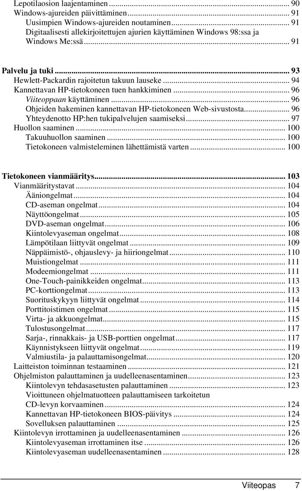 .. 94 Kannettavan HP-tietokoneen tuen hankkiminen... 96 Viiteoppaan käyttäminen... 96 Ohjeiden hakeminen kannettavan HP-tietokoneen Web-sivustosta... 96 Yhteydenotto HP:hen tukipalvelujen saamiseksi.