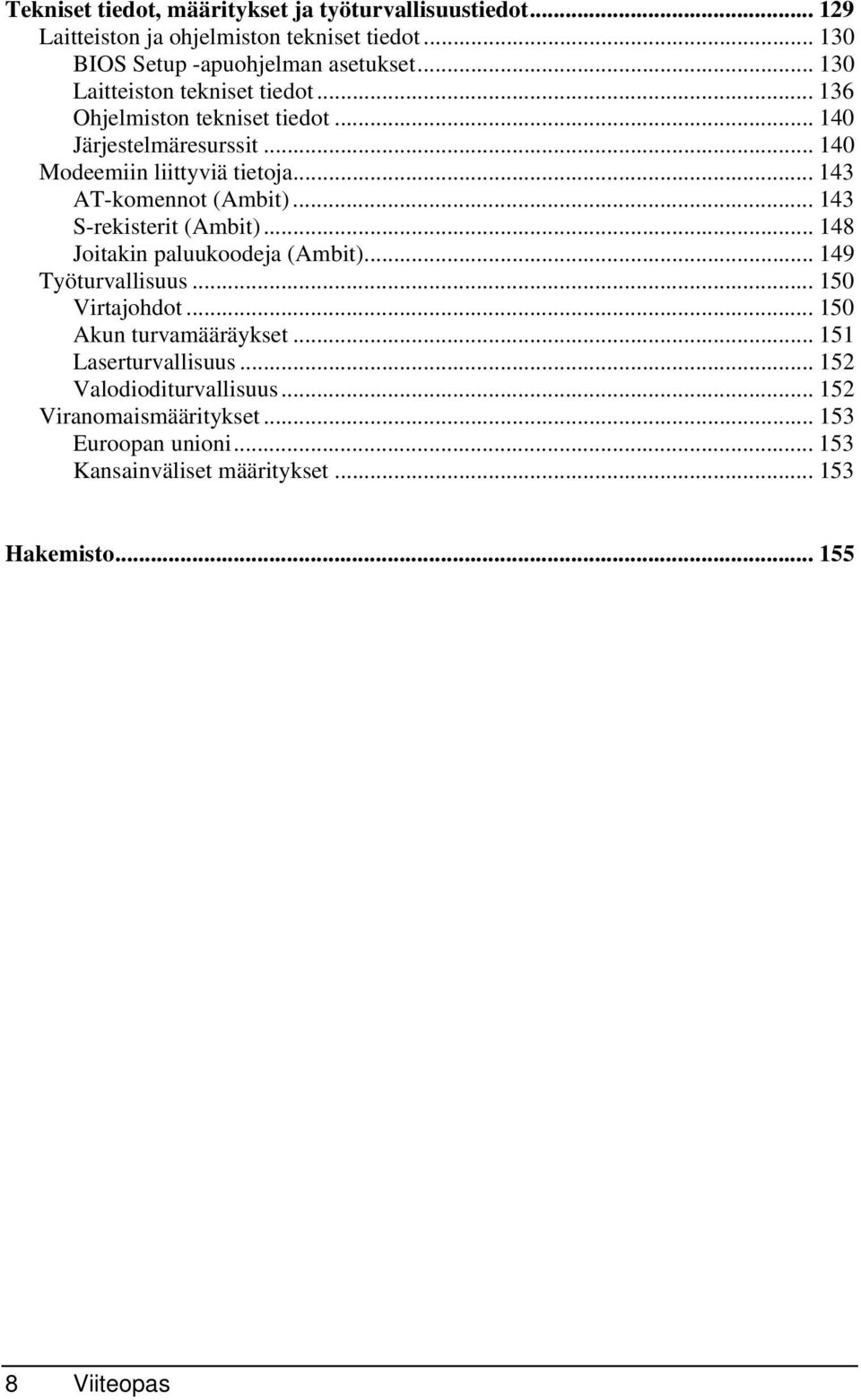 .. 143 AT-komennot (Ambit)... 143 S-rekisterit (Ambit)... 148 Joitakin paluukoodeja (Ambit)... 149 Työturvallisuus... 150 Virtajohdot.