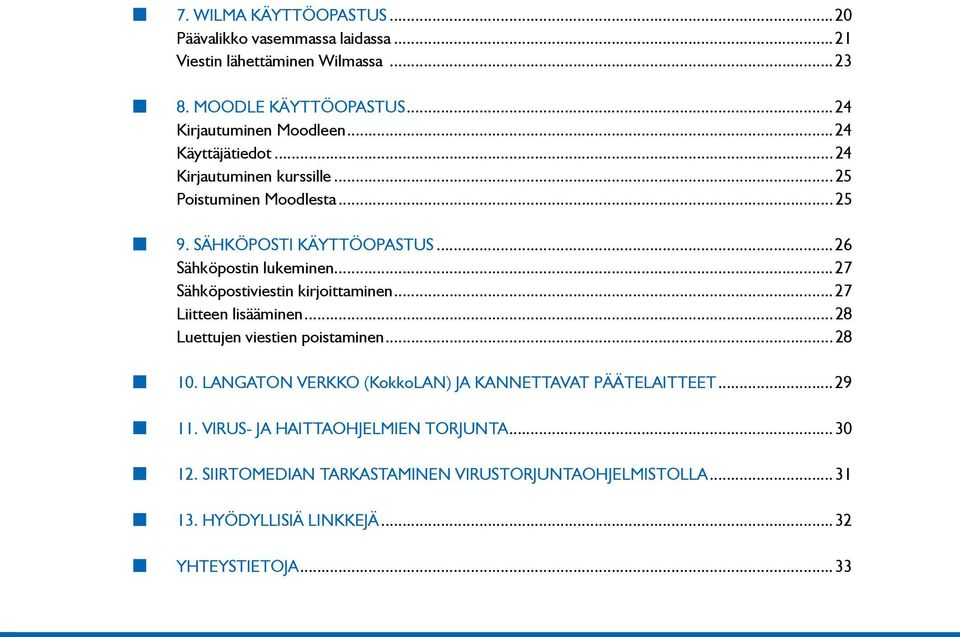 ..27 Sähköpostiviestin kirjoittaminen...27 Liitteen lisääminen...28 Luettujen viestien poistaminen...28 10.