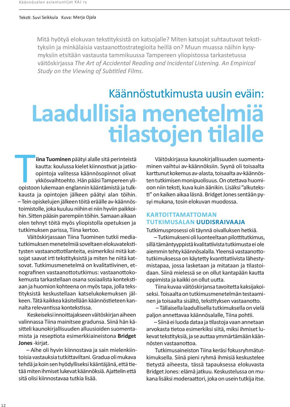 Muun muassa näihin kysymyksiin etsitään vastausta tammikuussa Tampereen yliopistossa tarkastetussa väitöskirjassa The Art of Accidental Reading and Incidental Listening.