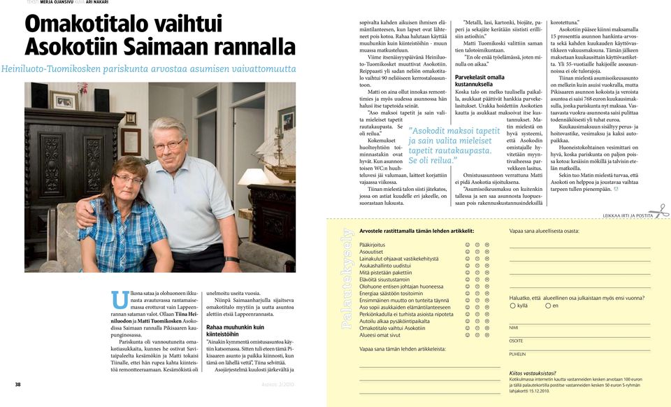 Viime itsenäisyyspäivänä Heiniluoto-Tuomikosket muuttivat Asokotiin. Reippaasti yli sadan neliön omakotitalo vaihtui 90 neliöiseen kerrostaloasuntoon.