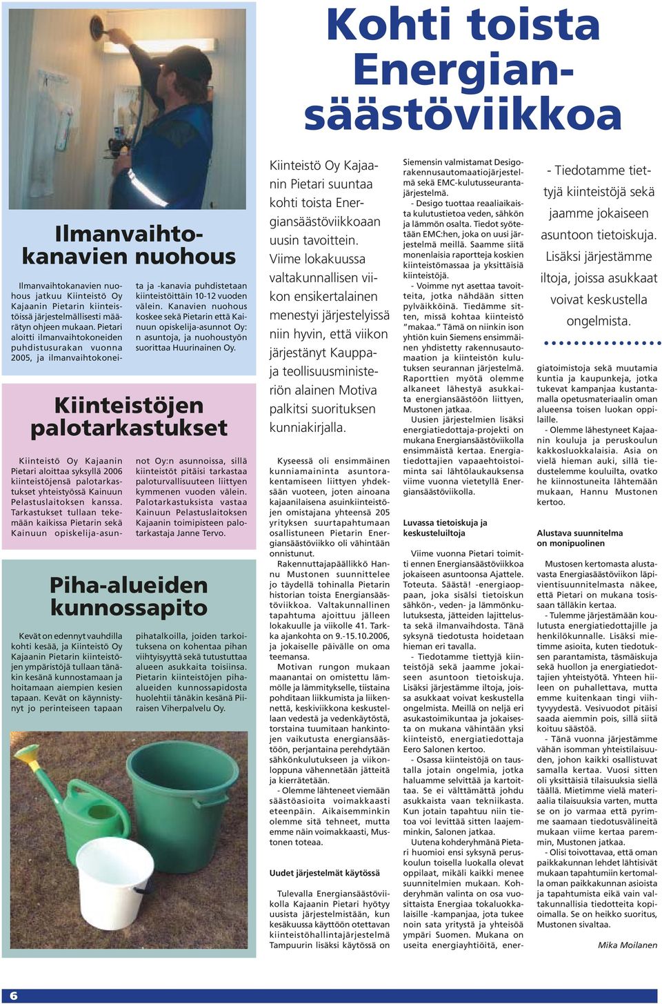 Oy Kajaanin Pietarin kiinteistöjen ympäristöjä tullaan tänäkin kesänä kunnostamaan ja hoitamaan aiempien kesien tapaan.