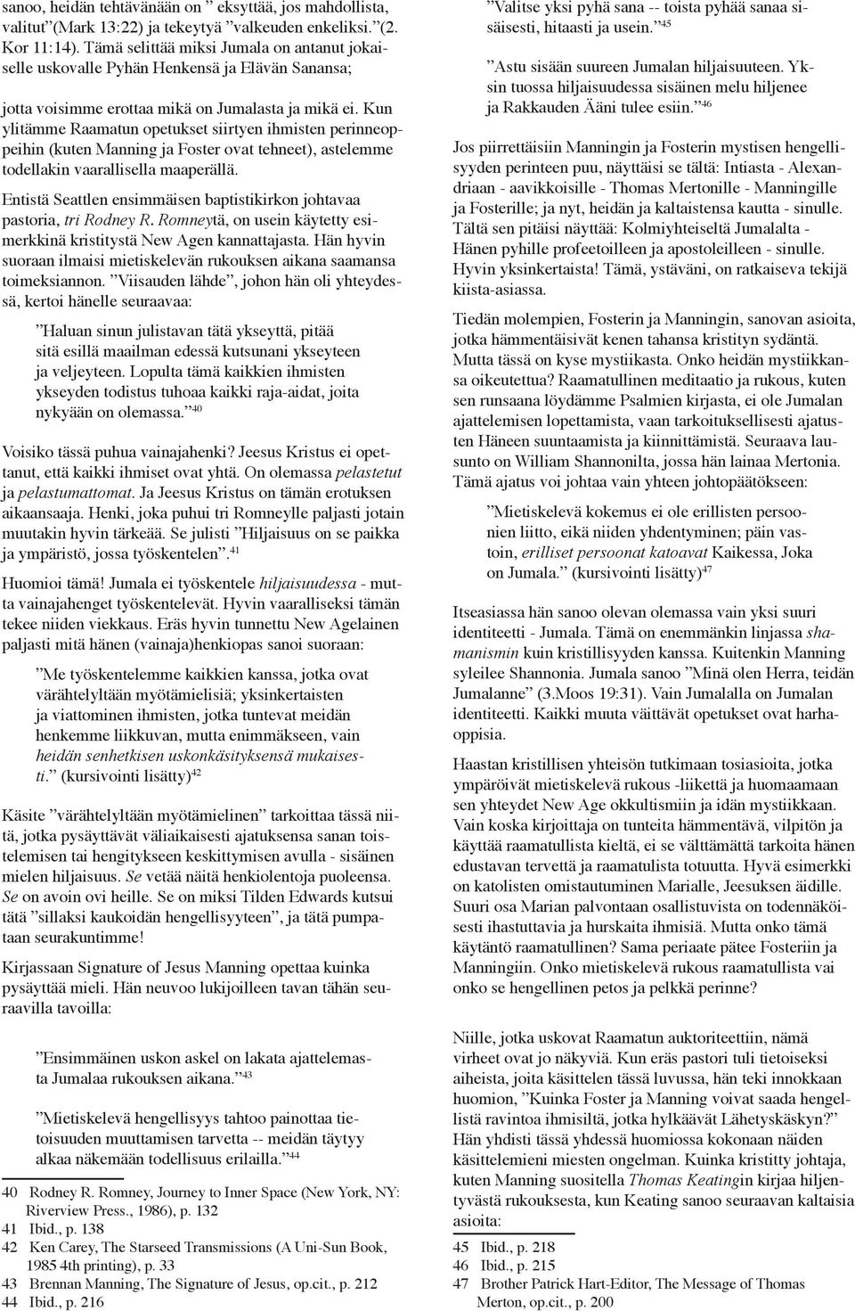 Kun ylitämme Raamatun opetukset siirtyen ihmisten perinneoppeihin (kuten Manning ja Foster ovat tehneet), astelemme todellakin vaarallisella maaperällä.