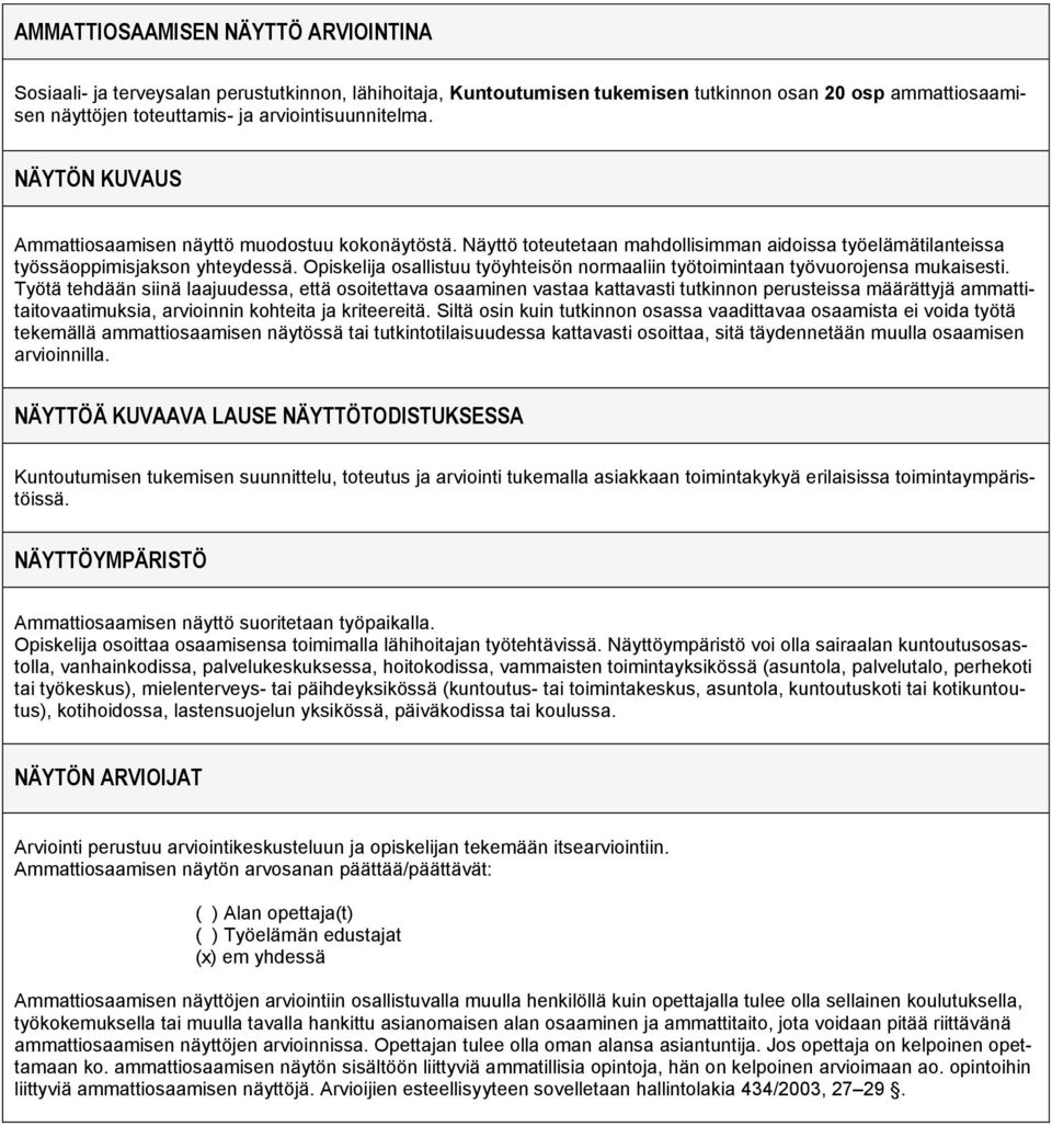 osallistuu työyhteisön normaaliin työtoimintaan työvuorojensa mukaisesti.