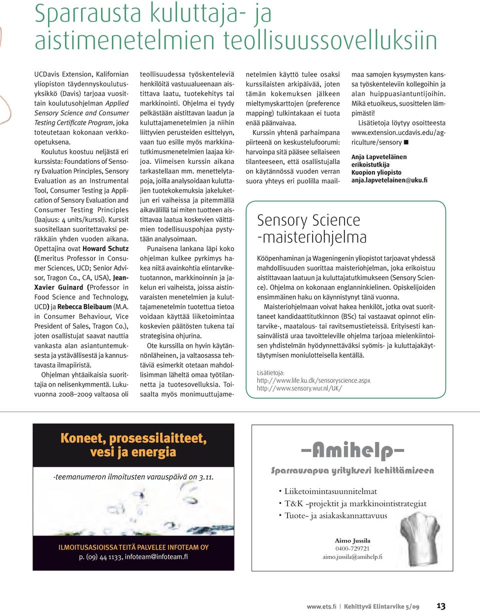 Koulutus koostuu neljästä eri kurssista: Foundations of Sensory Evaluation Principles, Sensory Evaluation as an Instrumental Tool, Consumer Testing ja Application of Sensory Evaluation and Consumer