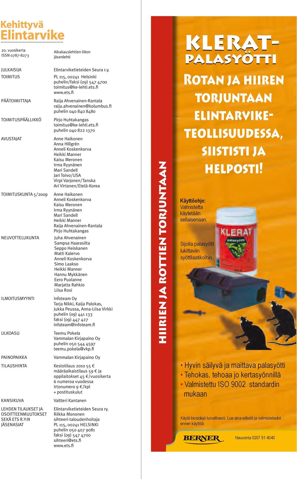 PL 115, 00241 Helsinki puhelin/faksi (09) 547 4700 toimitus@ke-lehti.ets.fi www.ets.fi Raija Ahvenainen-Rantala raija.ahvenainen@kolumbus.fi puhelin 040 840 8480 Pirjo Huhtakangas toimitus@ke-lehti.